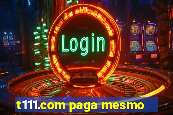 t111.com paga mesmo